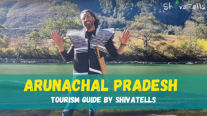 Arunachal Pradesh Tourism Guide by ShivaTells