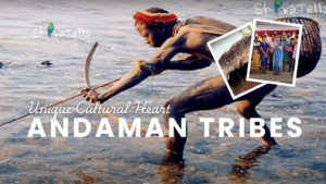 Through ShivaTells’ Lens Exploring Andaman Tribes and Their Unique Cultural Heart