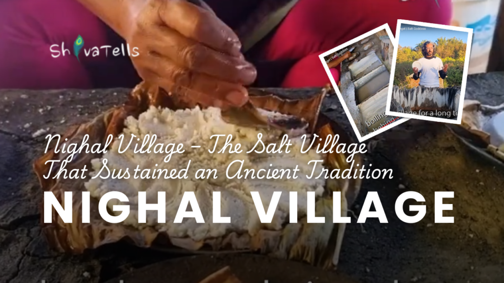 Nighal Village – The Salt Village That Sustained an Ancient Tradition