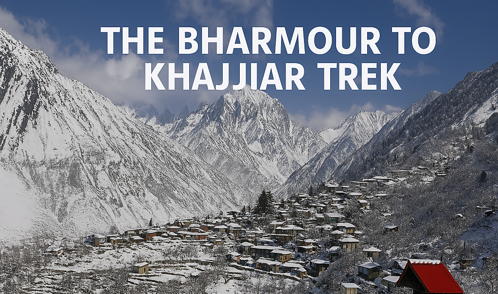 The Bharmour to Khajjiar Trek
