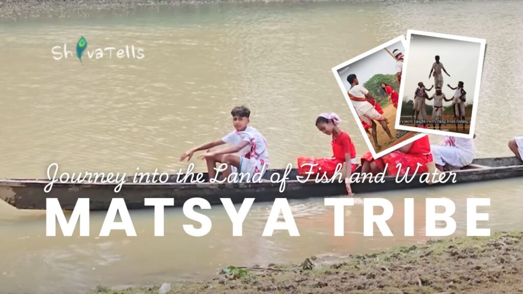 Ancient Matsya Tribe of Assam: Journey into the Land of Fish and Water