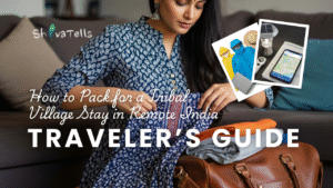 How to Pack for a Tribal Village Stay in Remote India A Traveler’s Guide