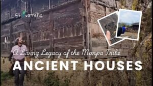 The Ancient Houses of Shergaon: A Living Legacy of the Monpa Tribe